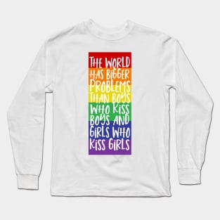 World Has Bigger Problems Than Boys Who Kiss Boys Girls Who Kiss Girls Long Sleeve T-Shirt